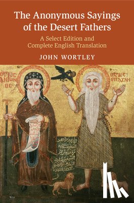 Wortley, John - The Anonymous Sayings of the Desert Fathers