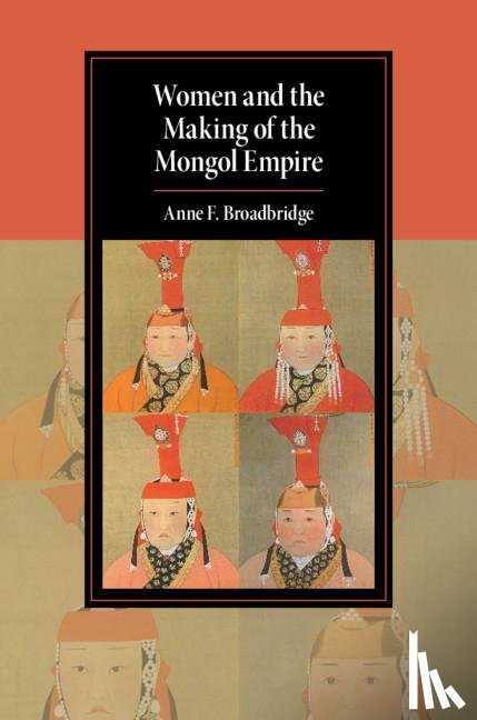 Broadbridge, Anne F. (University of Massachusetts - Women and the Making of the Mongol Empire