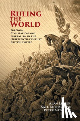 Lester, Alan (University of Sussex), Boehme, Kate (University of Leicester), Mitchell, Peter (University of Sussex) - Ruling the World