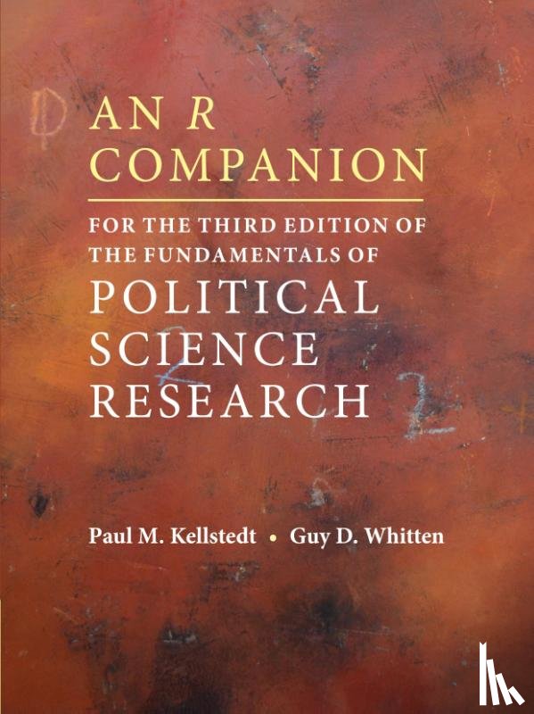 Kellstedt, Paul M. (Texas A & M University), Whitten, Guy D. (Texas A & M University) - An R Companion for the Third Edition of The Fundamentals of Political Science Research