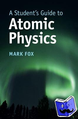 Fox, Mark (University of Sheffield) - A Student's Guide to Atomic Physics