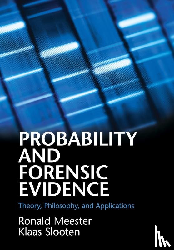 Meester, Ronald (Vrije Universiteit, Slooten, Klaas (Vrije Universiteit - Probability and Forensic Evidence