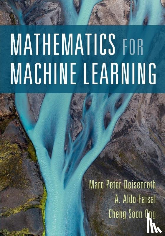 Deisenroth, Marc Peter (University College London), Faisal, A. Aldo (Imperial College London), Ong, Cheng Soon - Mathematics for Machine Learning