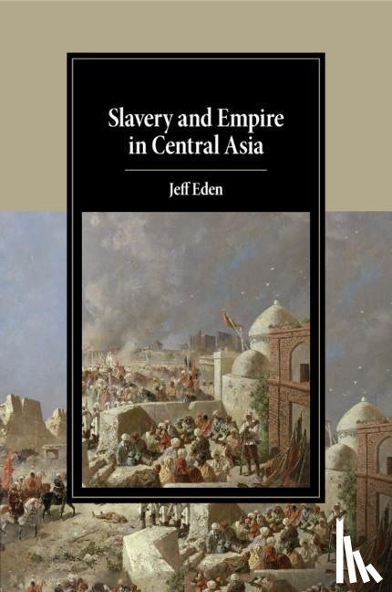 Eden, Jeff (Cornell University - Slavery and Empire in Central Asia