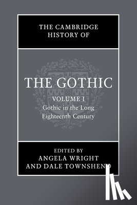  - The Cambridge History of the Gothic: Volume 1, Gothic in the Long Eighteenth Century