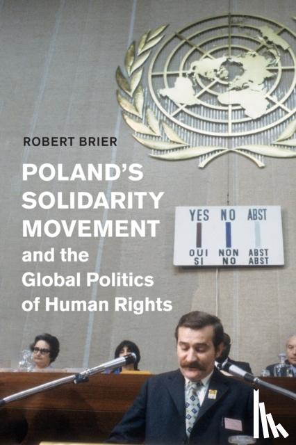 Brier, Robert - Poland's Solidarity Movement and the Global Politics of Human Rights