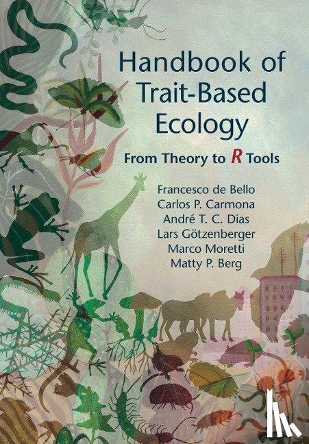 de Bello, Francesco (University of South Bohemia, Carmona, Carlos P. (University of Tartu, Dias, Andre T. C. (Universidade Federal do Rio de Janeiro), Gotzenberger, Lars - Handbook of Trait-Based Ecology