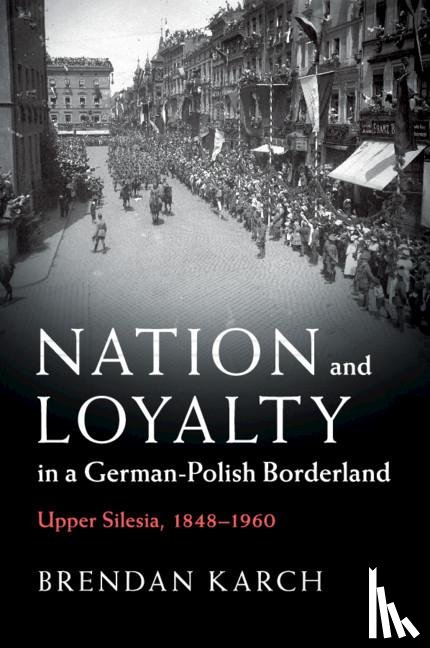 Karch, Brendan (Louisiana State University) - Nation and Loyalty in a German-Polish Borderland