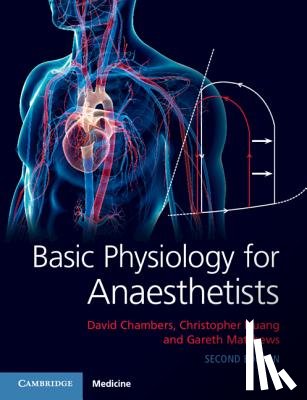 Chambers, David, Huang, Christopher (University of Cambridge), Matthews, Gareth (University of Cambridge) - Basic Physiology for Anaesthetists