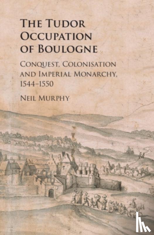 Murphy, Neil (Northumbria University - The Tudor Occupation of Boulogne