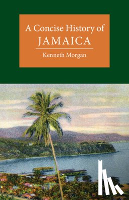 Morgan, Kenneth (Brunel University) - A Concise History of Jamaica