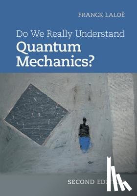 Laloe, Franck (Ecole Normale Superieure - Do We Really Understand Quantum Mechanics?
