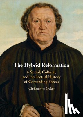 Ocker, Christopher - The Hybrid Reformation