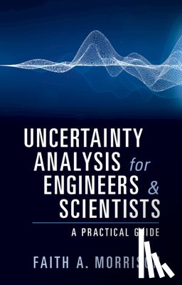 Morrison, Faith A. (Michigan Technological University) - Uncertainty Analysis for Engineers and Scientists