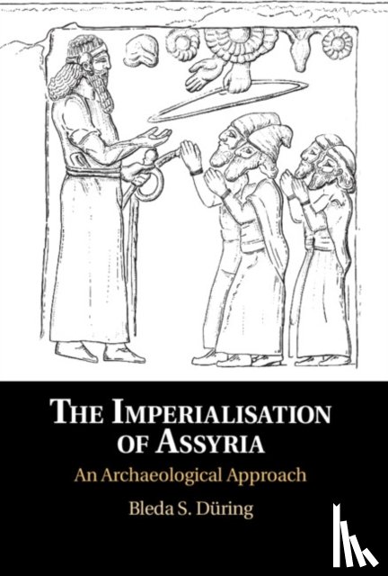 During, Bleda S. (Universiteit Leiden) - The Imperialisation of Assyria