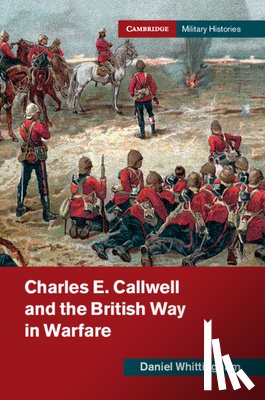 Whittingham, Daniel (University of Birmingham) - Charles E. Callwell and the British Way in Warfare
