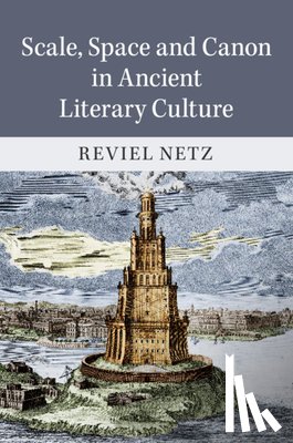 Netz, Reviel (Stanford University - Scale, Space and Canon in Ancient Literary Culture