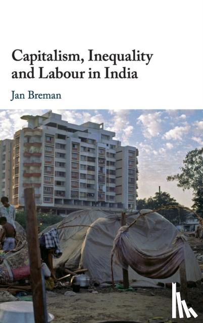 Breman, Jan (Universiteit van Amsterdam) - Capitalism, Inequality and Labour in India