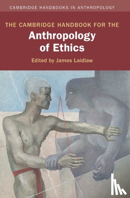  - The Cambridge Handbook for the Anthropology of Ethics