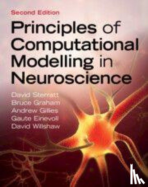 Sterratt, David (University of Edinburgh), Graham, Bruce (University of Stirling), Gillies, Andrew (Psymetrix Limited), Einevoll, Gaute (Norwegian University of Life Sciences (NMBU)) - Principles of Computational Modelling in Neuroscience