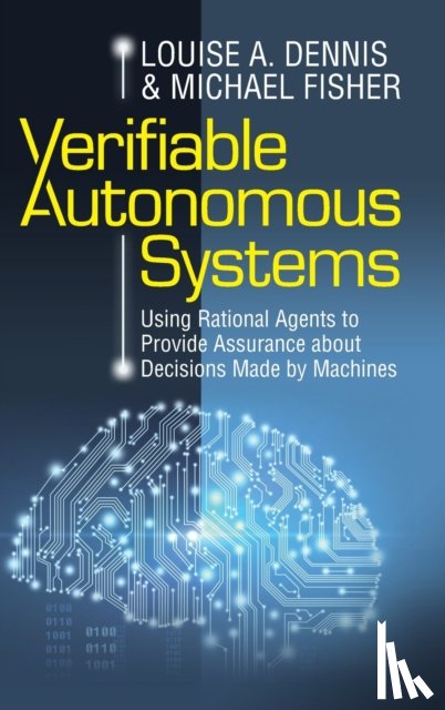 Dennis, Louise A. (University of Manchester), Fisher, Michael (University of Manchester) - Verifiable Autonomous Systems
