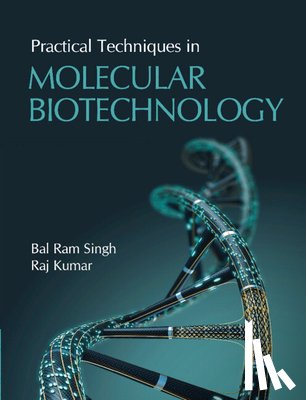 Singh, Bal Ram, Kumar, Raj - Practical Techniques in Molecular Biotechnology