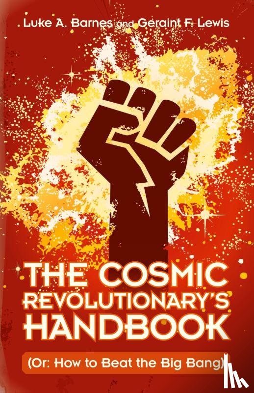 Barnes, Luke A. (Western Sydney University), Lewis, Geraint F. - The Cosmic Revolutionary's Handbook