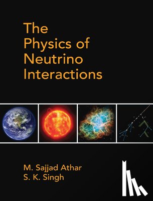 Athar, M. Sajjad (Aligarh Muslim University, Singh, S. K. (Aligarh Muslim University - The Physics of Neutrino Interactions