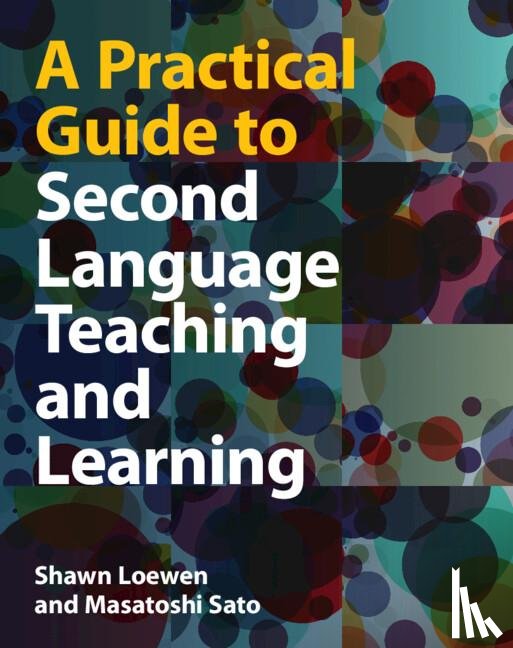 Loewen, Shawn (Michigan State University), Sato, Masatoshi (Universidad Andres Bello - A Practical Guide to Second Language Teaching and Learning