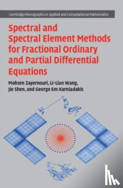 Zayernouri, Mohsen (Michigan State University), Wang, Li-Lian (Nanyang Technological University, Shen, Jie (Eastern Institute of Technology, Karniadakis, George Em (Brown University - Spectral and Spectral Element Methods for Fractional Ordinary and Partial Differential Equations