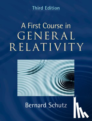 Schutz, Bernard (Cardiff University) - A First Course in General Relativity