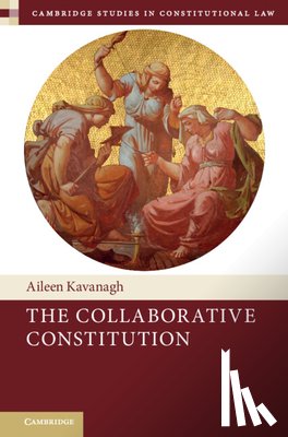 Kavanagh, Aileen (Trinity College Dublin) - The Collaborative Constitution