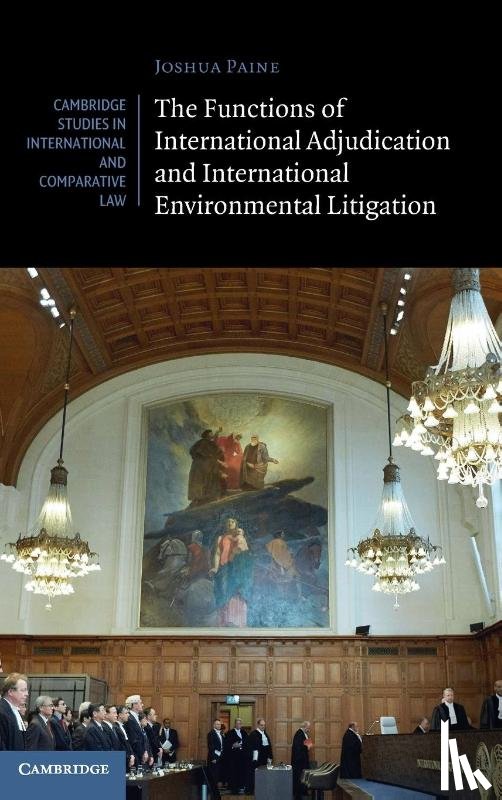 Paine, Joshua (University of Bristol) - The Functions of International Adjudication and International Environmental Litigation