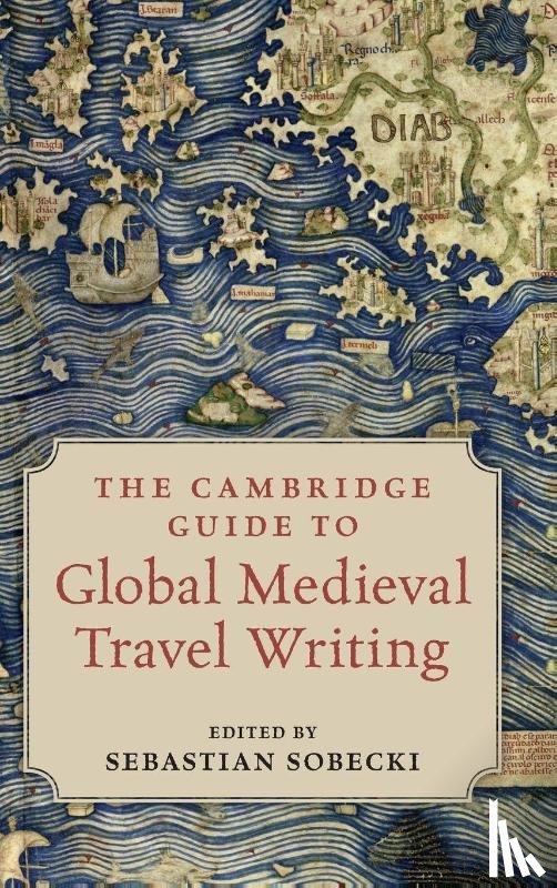  - The Cambridge Guide to Global Medieval Travel Writing