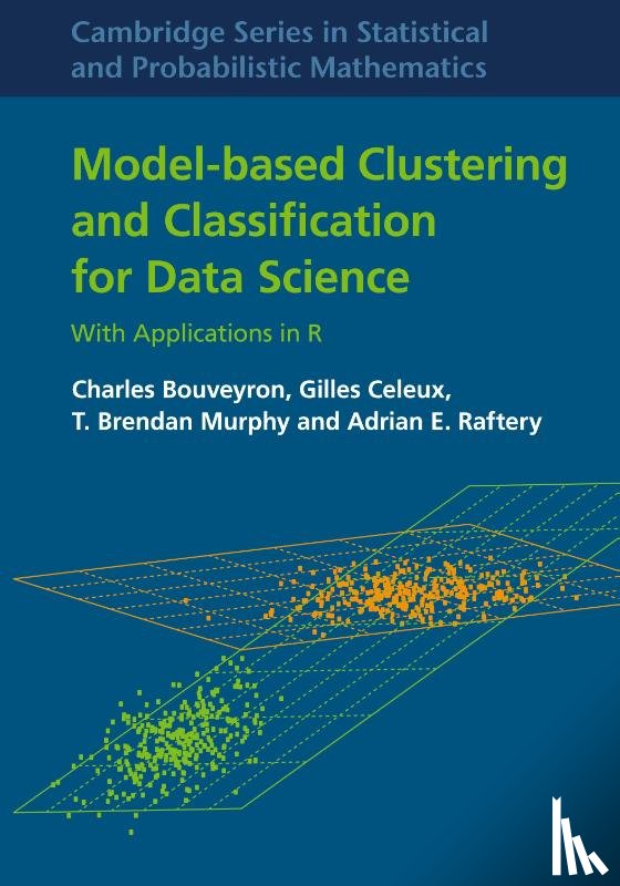 Bouveyron, Charles, Celeux, Gilles, Murphy, T. Brendan (University College Dublin), Raftery, Adrian E. (University of Washington) - Model-Based Clustering and Classification for Data Science