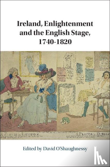  - Ireland, Enlightenment and the English Stage, 1740-1820