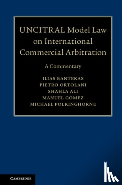 Bantekas, Ilias, Ortolani, Pietro (Radboud Universiteit Nijmegen), Ali, Shahla (The University of Hong Kong), Gomez, Manuel A. (Florida International University) - UNCITRAL Model Law on International Commercial Arbitration