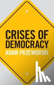 Przeworski, Adam (New York University) - Crises of Democracy