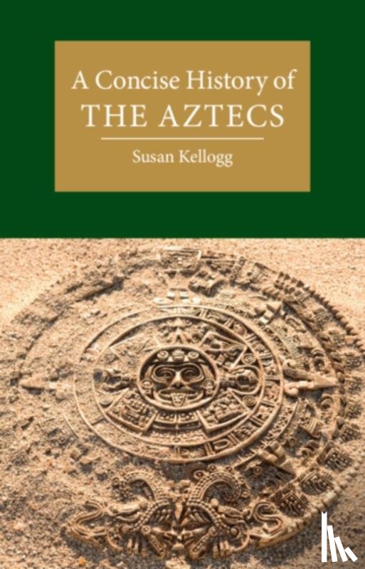 Kellogg, Susan (University of Houston) - A Concise History of the Aztecs