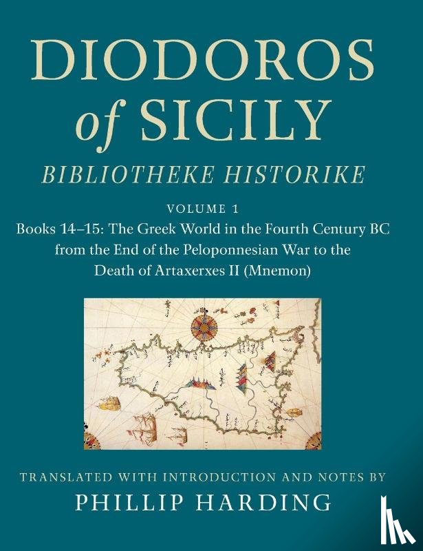 Harding, Phillip - Diodoros of Sicily: Bibliotheke Historike: Volume 1, Books 14–15: The Greek World in the Fourth Century BC from the End of the Peloponnesian War to the Death of Artaxerxes II (Mnemon)