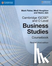 Fisher, Mark, Houghton, Medi, Jain, Veenu - Cambridge IGCSE® and O Level Business Studies Revised Coursebook