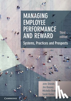 Shields, John (University of Sydney), Rooney, Jim (University of New South Wales, Brown, Michelle (University of Melbourne), Kaine, Sarah (University of Technology - Managing Employee Performance and Reward