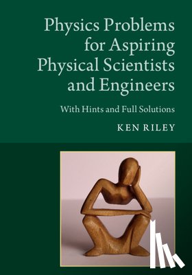 Riley, Ken (Clare College - Physics Problems for Aspiring Physical Scientists and Engineers