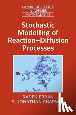 Erban, Radek (University of Oxford), Chapman, S. Jonathan (University of Oxford) - Stochastic Modelling of Reaction-Diffusion Processes