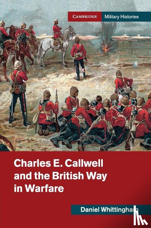 Whittingham, Daniel (University of Birmingham) - Charles E. Callwell and the British Way in Warfare