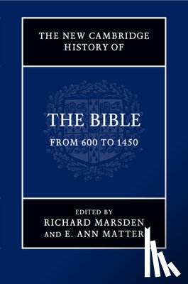 Marsden, Richard (University of Nottingham), Matter, E. Ann (University of Pennsylvania) - The New Cambridge History of the Bible: Volume 2, From 600 to 1450