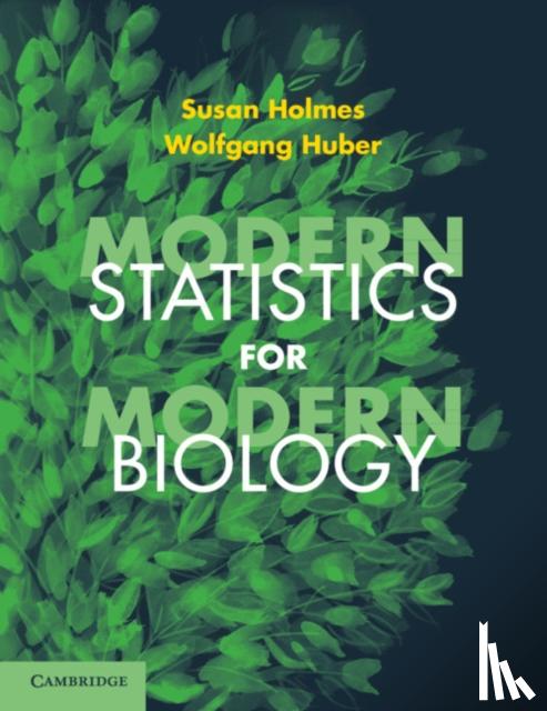 Holmes, Susan (Stanford University, California), Huber, Wolfgang - Modern Statistics for Modern Biology