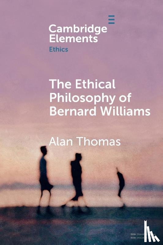 Thomas, Alan (University of York) - The Ethical Philosophy of Bernard Williams