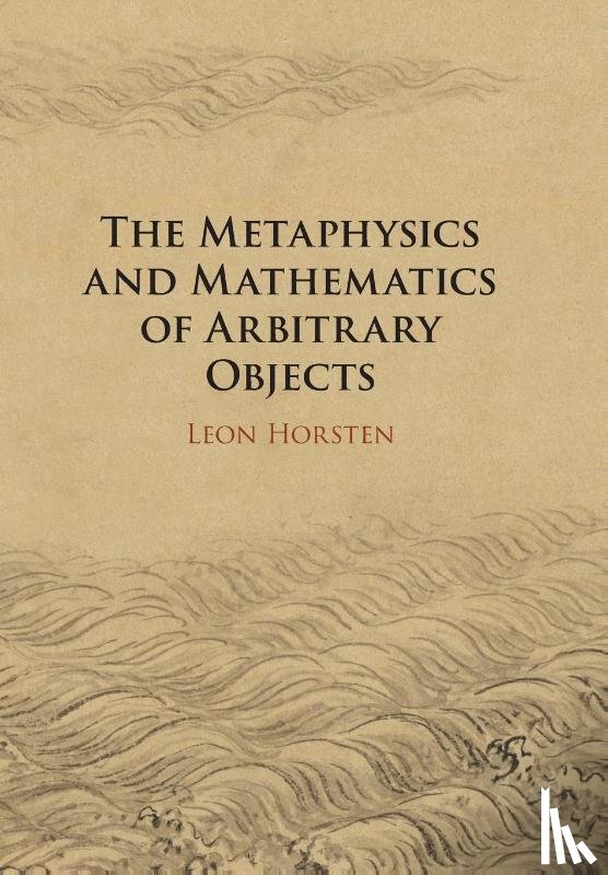 Horsten, Leon (University of Bristol) - The Metaphysics and Mathematics of Arbitrary Objects