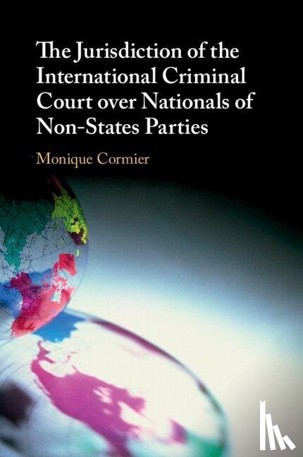 Cormier, Monique (University of New England - The Jurisdiction of the International Criminal Court over Nationals of Non-States Parties